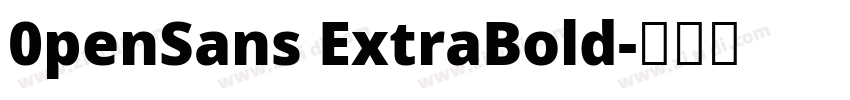 0penSans ExtraBold字体转换 0penSans ExtraBold字体转换
